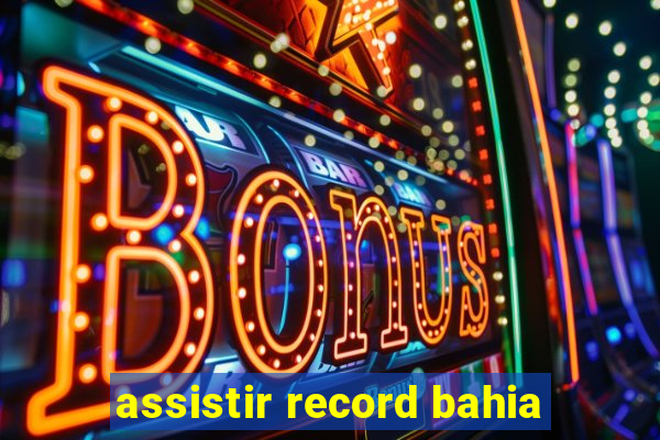 assistir record bahia